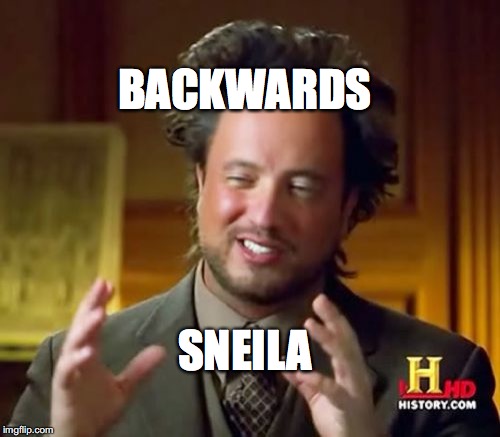 Ancient Aliens Meme | BACKWARDS; SNEILA | image tagged in memes,ancient aliens | made w/ Imgflip meme maker