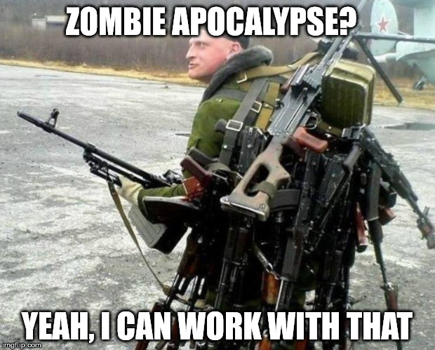 Zombie, what zombie? | ZOMBIE APOCALYPSE? YEAH, I CAN WORK WITH THAT | image tagged in zombie,apocalypse,guns | made w/ Imgflip meme maker