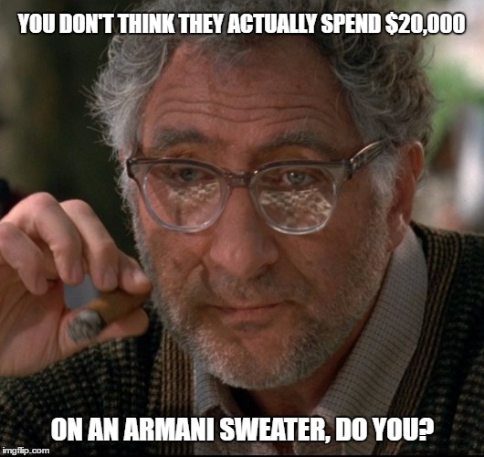 Funding the Campaign | YOU DON'T THINK THEY ACTUALLY SPEND $20,000; ON AN ARMANI SWEATER, DO YOU? | image tagged in hirsch,levinson,id4,hillary,armani | made w/ Imgflip meme maker