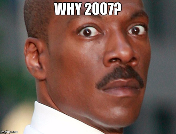 Eddie Murphy Uh Oh | WHY 2007? | image tagged in eddie murphy uh oh | made w/ Imgflip meme maker