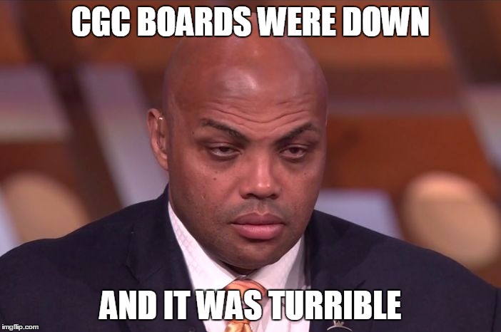 Charles Barkley | CGC BOARDS WERE DOWN; AND IT WAS TURRIBLE | image tagged in charles barkley | made w/ Imgflip meme maker