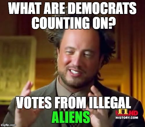 Ancient Aliens Meme | WHAT ARE DEMOCRATS COUNTING ON? VOTES FROM ILLEGAL ALIENS | image tagged in memes,ancient aliens | made w/ Imgflip meme maker
