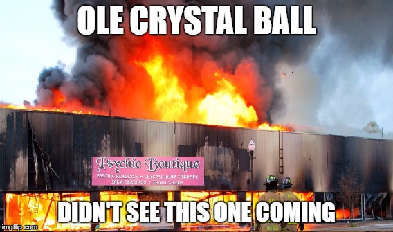 OLE CRYSTAL BALL DIDN'T SEE THIS ONE COMING | made w/ Imgflip meme maker