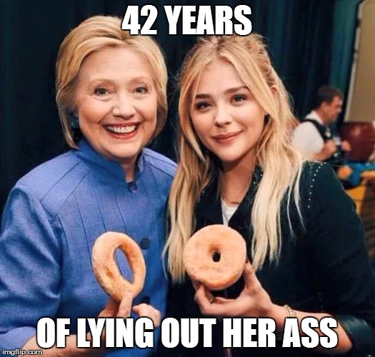 42 YEARS; OF LYING OUT HER ASS | image tagged in hillary | made w/ Imgflip meme maker