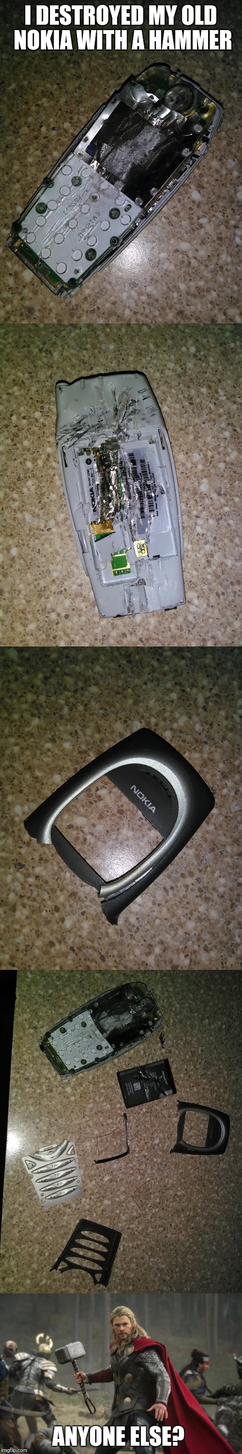 Yes, I did actually break my old Nokia with my own hammer. You can call me Thor. | I DESTROYED MY OLD NOKIA WITH A HAMMER; ANYONE ELSE? | image tagged in memes,nokia,thor | made w/ Imgflip meme maker