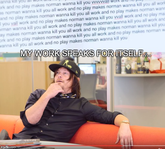 Owning It Like a Boss | MY WORK SPEAKS FOR ITSELF.... | image tagged in esquireintern,bestbossever,myfavoritecoworker | made w/ Imgflip meme maker