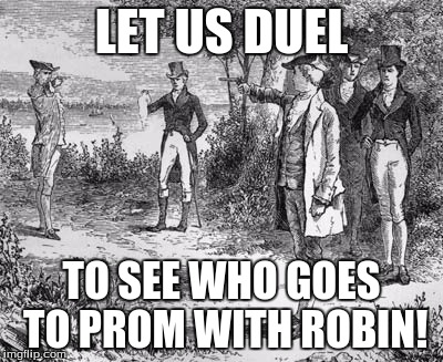 LET US DUEL TO SEE WHO GOES TO PROM WITH ROBIN! | made w/ Imgflip meme maker