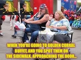RUN! And Don't Hold The Door Open For Them! GET.THAT.TABLE. | WHEN YOU'RE GOING TO GOLDEN CORRAL BUFFET, AND YOU SPOT THEM ON THE SIDEWALK, APPROACHING THE DOOR... | image tagged in 'murica scooter couple,memes,spongegar meme | made w/ Imgflip meme maker