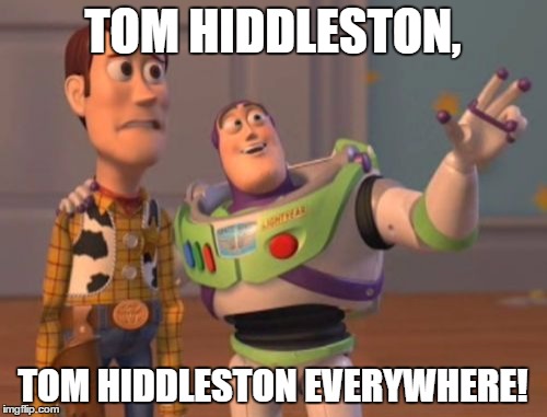 X, X Everywhere Meme | TOM HIDDLESTON, TOM HIDDLESTON EVERYWHERE! | image tagged in memes,x x everywhere | made w/ Imgflip meme maker