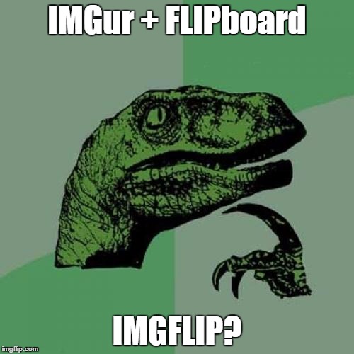 Philosoraptor Meme | IMGur + FLIPboard; IMGFLIP? | image tagged in memes,philosoraptor | made w/ Imgflip meme maker