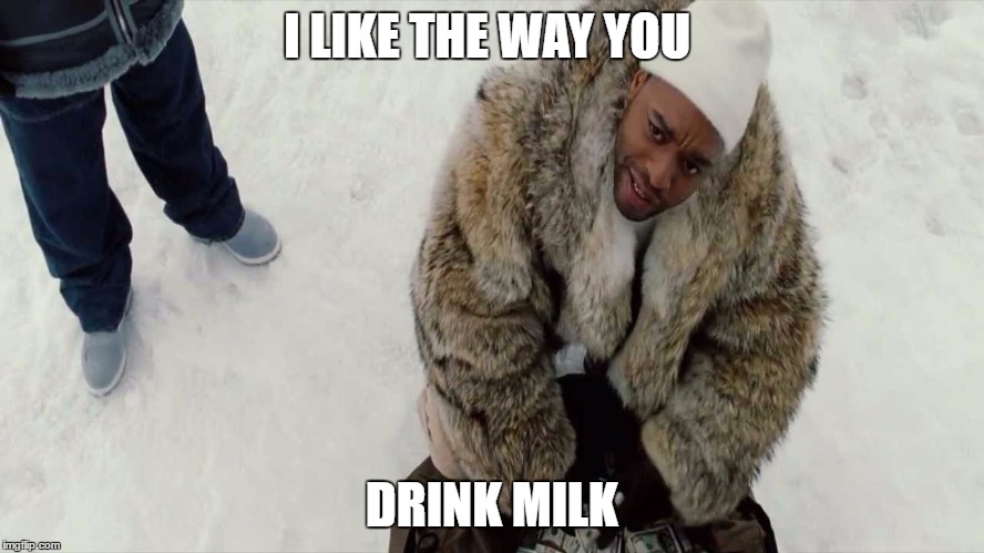 4Brothers Biness | I LIKE THE WAY YOU DRINK MILK | image tagged in 4brothers biness | made w/ Imgflip meme maker