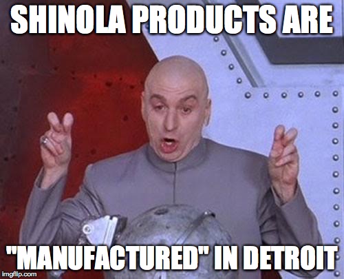 Dr Evil Laser | SHINOLA PRODUCTS ARE; "MANUFACTURED" IN DETROIT | image tagged in memes,dr evil laser | made w/ Imgflip meme maker