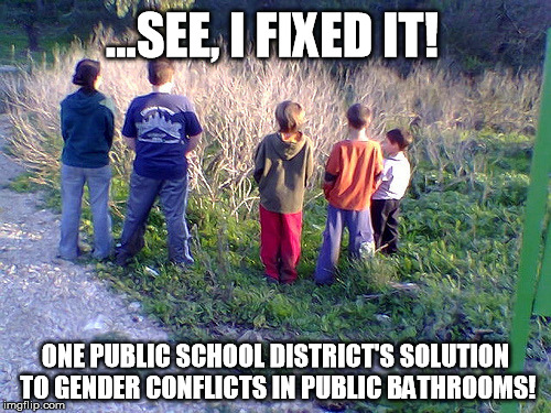  ...SEE, I FIXED IT! ONE PUBLIC SCHOOL DISTRICT'S SOLUTION TO GENDER CONFLICTS IN PUBLIC BATHROOMS! | image tagged in transgender bathroom,public toilet,memes | made w/ Imgflip meme maker