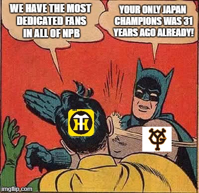 Fact. What a typical Yomiuri Giants fan will think of Hanshin Tigers. | WE HAVE THE MOST DEDICATED FANS IN ALL OF NPB; YOUR ONLY JAPAN CHAMPIONS WAS 31 YEARS AGO ALREADY! | image tagged in batman slapping robin,hanshin tigers,yomiuri giants,npb | made w/ Imgflip meme maker