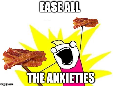 X All The Y Meme | EASE ALL THE ANXIETIES | image tagged in memes,x all the y | made w/ Imgflip meme maker
