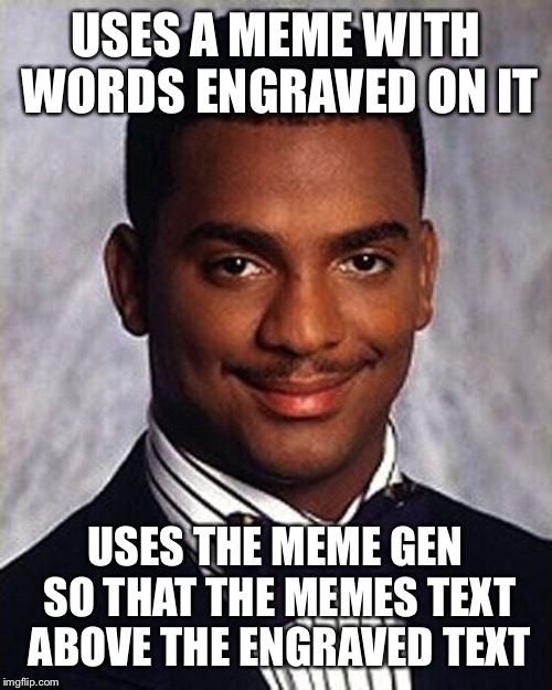 Carlton Banks Thug Life | USES A MEME WITH WORDS ENGRAVED ON IT; USES THE MEME GEN SO THAT THE MEMES TEXT ABOVE THE ENGRAVED TEXT | image tagged in carlton banks thug life | made w/ Imgflip meme maker