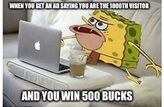 SpongeGar Computer |  WHEN YOU GET AN AD SAYING YOU ARE THE 1000TH VISITOR; AND YOU WIN 500 BUCKS | image tagged in spongegar computer | made w/ Imgflip meme maker