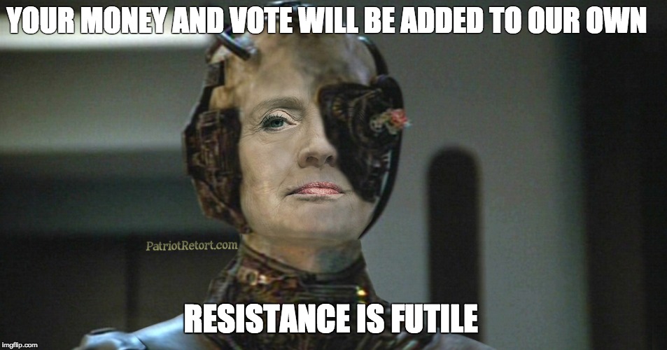 YOUR MONEY AND VOTE WILL BE ADDED TO OUR OWN; RESISTANCE IS FUTILE | made w/ Imgflip meme maker