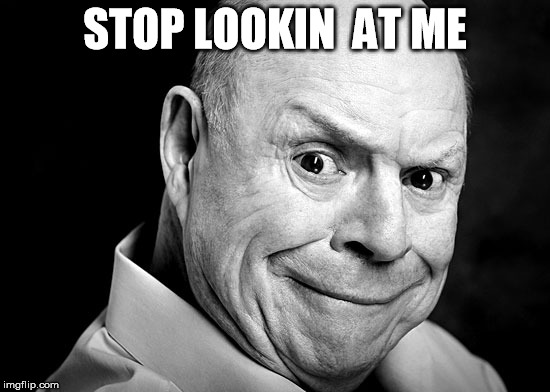 Don Troll Face | STOP LOOKIN  AT ME | image tagged in don troll face | made w/ Imgflip meme maker