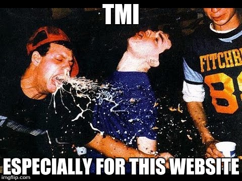 TMI ESPECIALLY FOR THIS WEBSITE | made w/ Imgflip meme maker