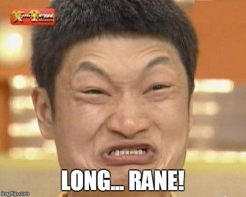 LONG... RANE! | made w/ Imgflip meme maker