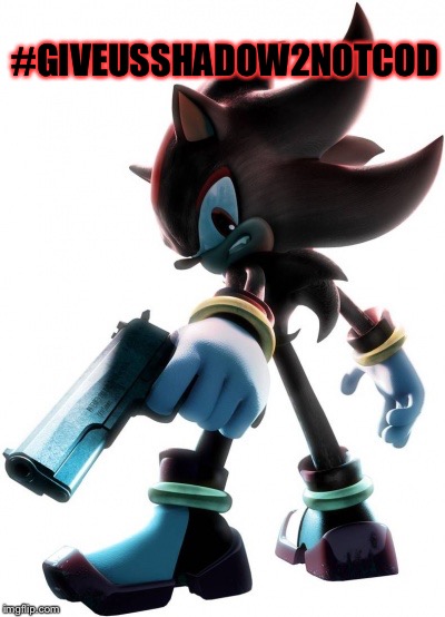 Shadow2 |  #GIVEUSSHADOW2NOTCOD | image tagged in shadow,shadow the hedgehog,sonic the hedgehog | made w/ Imgflip meme maker