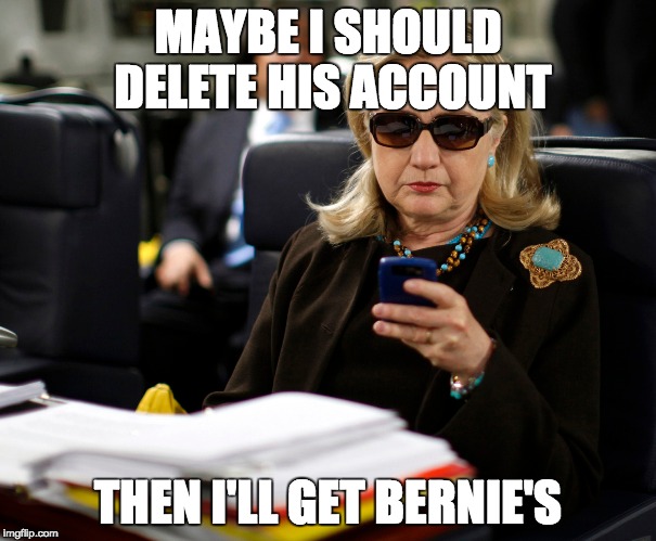 MAYBE I SHOULD DELETE HIS ACCOUNT THEN I'LL GET BERNIE'S | made w/ Imgflip meme maker
