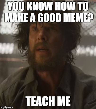 TEACH ME THE MEMS | YOU KNOW HOW TO MAKE A GOOD MEME? TEACH ME | image tagged in strange | made w/ Imgflip meme maker