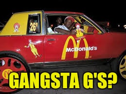 GANGSTA G'S? | image tagged in big mac in da hood | made w/ Imgflip meme maker