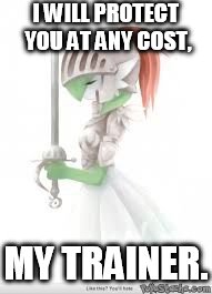 I WILL PROTECT YOU AT ANY COST, MY TRAINER. | image tagged in gardevoir knight | made w/ Imgflip meme maker