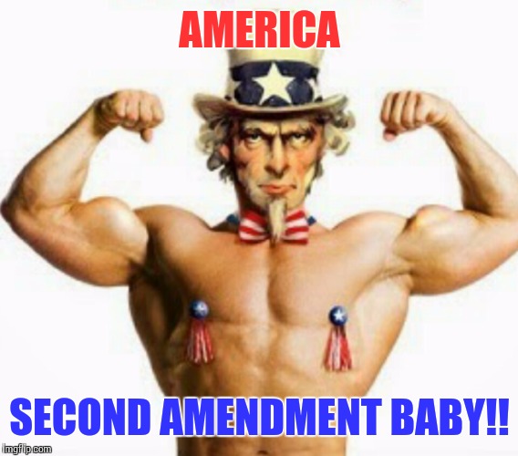 AMERICA SECOND AMENDMENT BABY!! | made w/ Imgflip meme maker