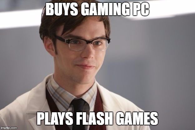 He's actually quite intelligent. | BUYS GAMING PC; PLAYS FLASH GAMES | image tagged in glasses guy,memes | made w/ Imgflip meme maker
