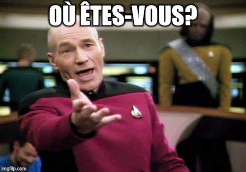 Picard Wtf Meme | OÙ ÊTES-VOUS? | image tagged in memes,picard wtf | made w/ Imgflip meme maker
