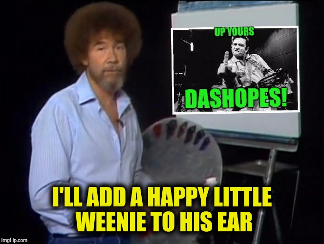 I'LL ADD A HAPPY LITTLE WEENIE TO HIS EAR | made w/ Imgflip meme maker