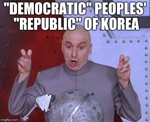 Dr Evil Laser Meme | "DEMOCRATIC" PEOPLES' "REPUBLIC" OF KOREA | image tagged in memes,dr evil laser | made w/ Imgflip meme maker