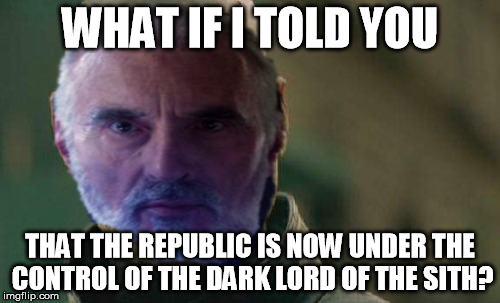 Matrix Dooku | WHAT IF I TOLD YOU; THAT THE REPUBLIC IS NOW UNDER THE CONTROL OF THE DARK LORD OF THE SITH? | image tagged in memes,matrix morpheus,star wars | made w/ Imgflip meme maker