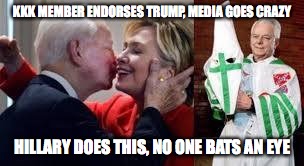 Hillary giving love to the KKK, wheres the media story for this? | KKK MEMBER ENDORSES TRUMP, MEDIA GOES CRAZY; HILLARY DOES THIS, NO ONE BATS AN EYE | image tagged in hillary clinton,donald trump,kkk,media,racist,never hillary | made w/ Imgflip meme maker