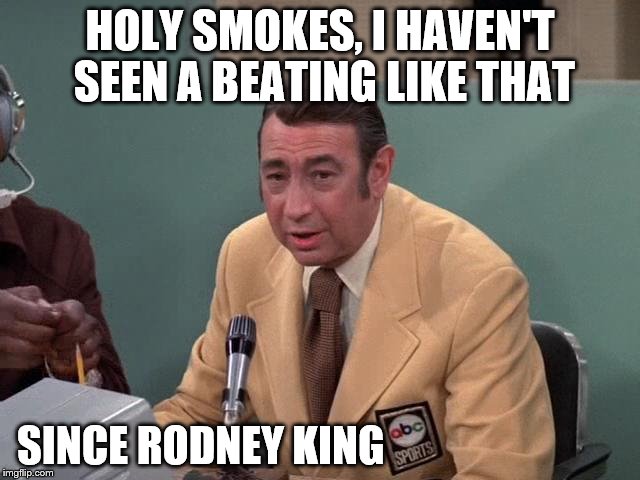 HOLY SMOKES, I HAVEN'T SEEN A BEATING LIKE THAT SINCE RODNEY KING | made w/ Imgflip meme maker