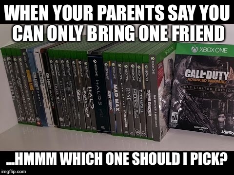 Gamer life | WHEN YOUR PARENTS SAY YOU CAN ONLY BRING ONE FRIEND; ...HMMM WHICH ONE SHOULD I PICK? | image tagged in video games,xbox one,xbox,funny,first world problems,bikini | made w/ Imgflip meme maker