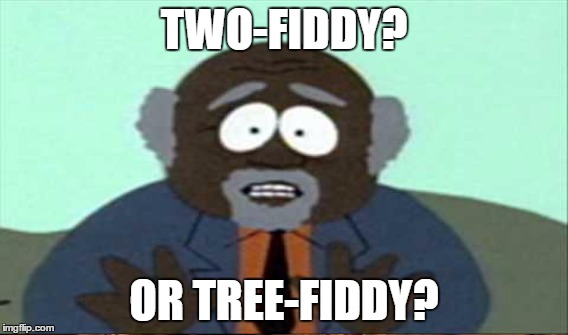 TWO-FIDDY? OR TREE-FIDDY? | made w/ Imgflip meme maker