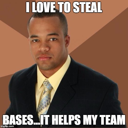 runner on 1st |  I LOVE TO STEAL; BASES...IT HELPS MY TEAM | image tagged in successful black guy,baseball | made w/ Imgflip meme maker