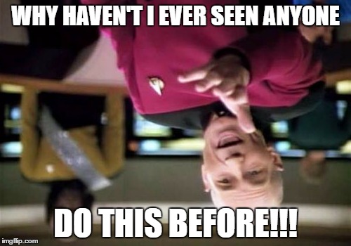Picard Wtf | WHY HAVEN'T I EVER SEEN ANYONE; DO THIS BEFORE!!! | image tagged in memes,picard wtf | made w/ Imgflip meme maker