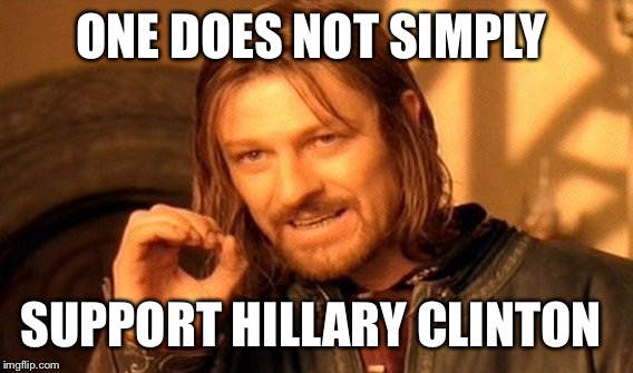 One Does Not Simply Meme | ONE DOES NOT SIMPLY; SUPPORT HILLARY CLINTON | image tagged in memes,one does not simply | made w/ Imgflip meme maker