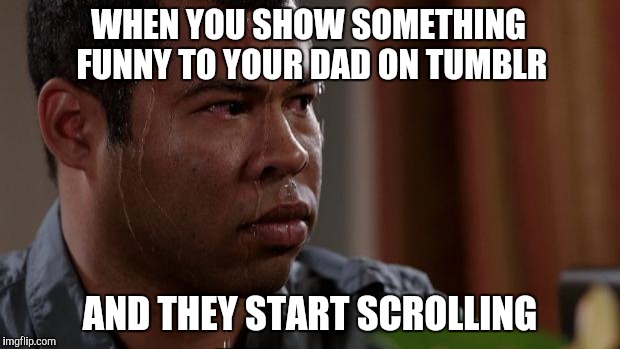 Key and peele | WHEN YOU SHOW SOMETHING FUNNY TO YOUR DAD ON TUMBLR; AND THEY START SCROLLING | image tagged in key and peele,tumblr | made w/ Imgflip meme maker