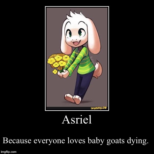 Nobody approved of it, Toby Fox!!! | image tagged in funny,demotivationals,undertale,asriel,sad | made w/ Imgflip demotivational maker