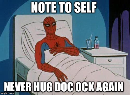 Spiderman Hospital | NOTE TO SELF; NEVER HUG DOC OCK AGAIN | image tagged in memes,spiderman hospital,spiderman | made w/ Imgflip meme maker