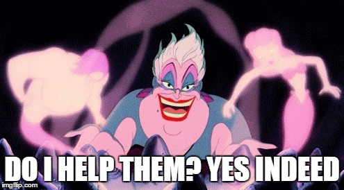 ursula | DO I HELP THEM? YES INDEED | image tagged in ursula | made w/ Imgflip meme maker