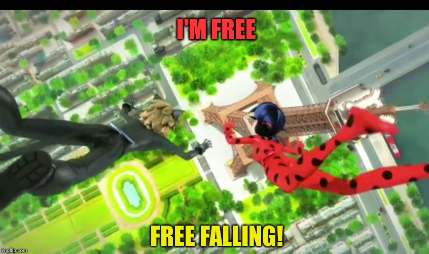 I'm free | I'M FREE; FREE FALLING! | image tagged in miraculous ladybug | made w/ Imgflip meme maker