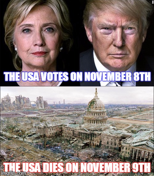 The REAL Armageddon happens in the fall! | THE USA VOTES ON NOVEMBER 8TH; THE USA DIES ON NOVEMBER 9TH | image tagged in donald trump,hilary clinton,election 2016,funny,memes,politics | made w/ Imgflip meme maker