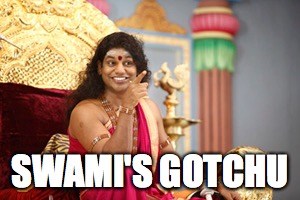 Feeling down?  | SWAMI'S GOTCHU | image tagged in fake,swami,guru,scandal | made w/ Imgflip meme maker